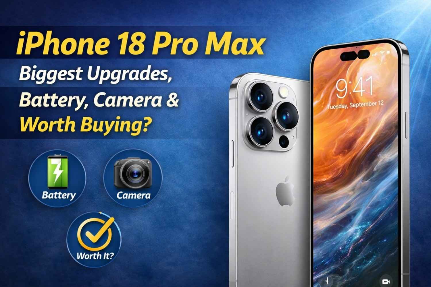 iPhone 18 Pro Max: Biggest Upgrades, Battery, Camera & Worth Buying?